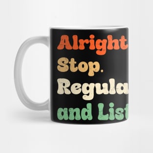 Alright Stop Regulate and Liste Mug